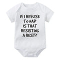 If I Refuse To Nap Is That Resisting A Rest Onesie