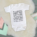 Be Careful What you Say To Me Baby Funny Onesie