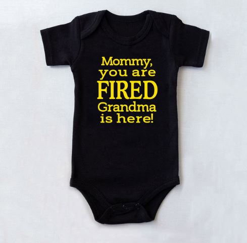 Mommy You Are Fired Grandma is Here Onesie