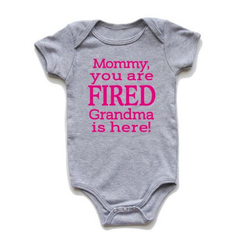 Mommy You Are Fired Grandma is Here Onesie