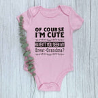 Of Course I'm Cute Haven't You Seen My Great Grandma Onesie