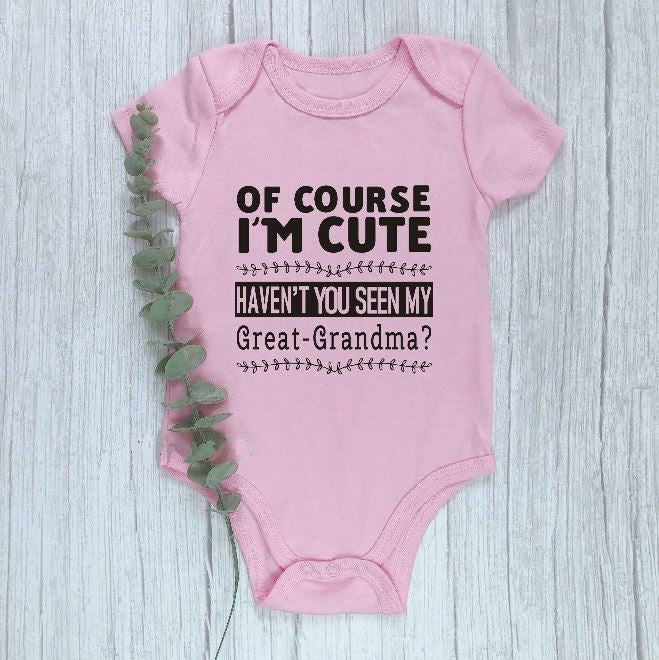 Of Course I'm Cute Haven't You Seen My Great Grandma Onesie