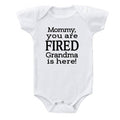 Mommy You Are Fired Grandma is Here Onesie