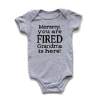 Mommy You Are Fired Grandma is Here Onesie